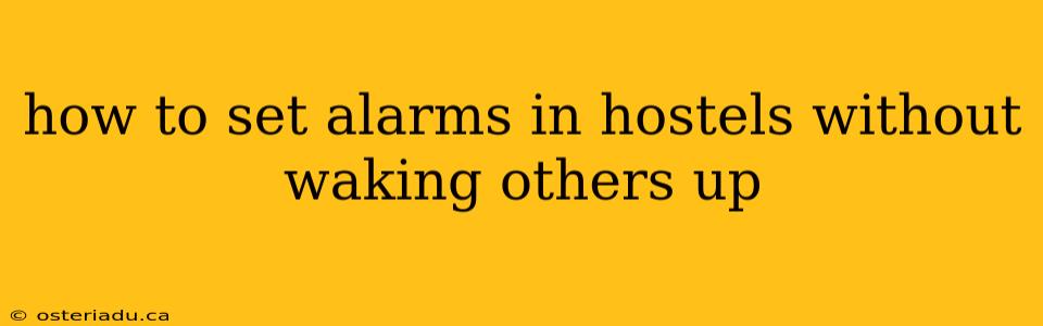 how to set alarms in hostels without waking others up