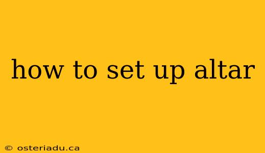 how to set up altar