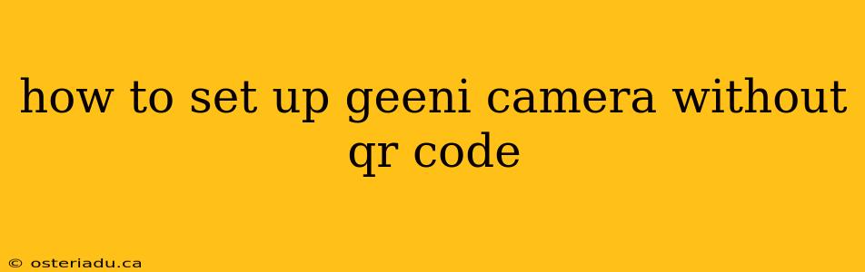 how to set up geeni camera without qr code