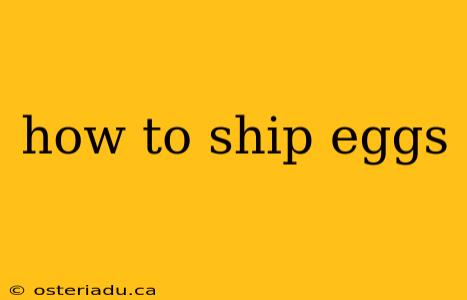 how to ship eggs