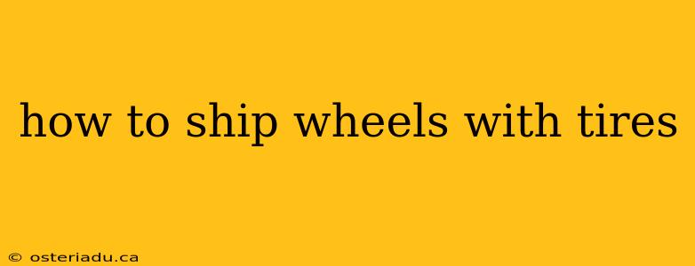 how to ship wheels with tires