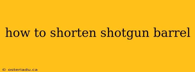 how to shorten shotgun barrel