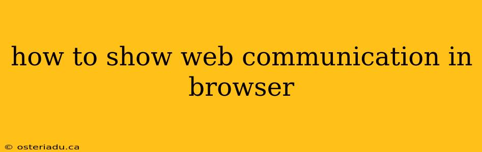 how to show web communication in browser