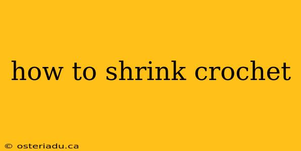 how to shrink crochet