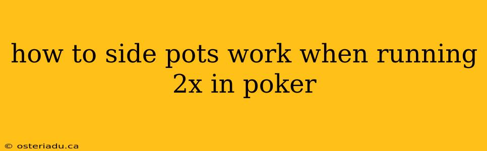 how to side pots work when running 2x in poker