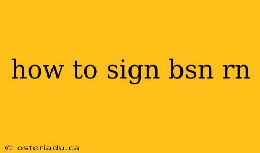 how to sign bsn rn