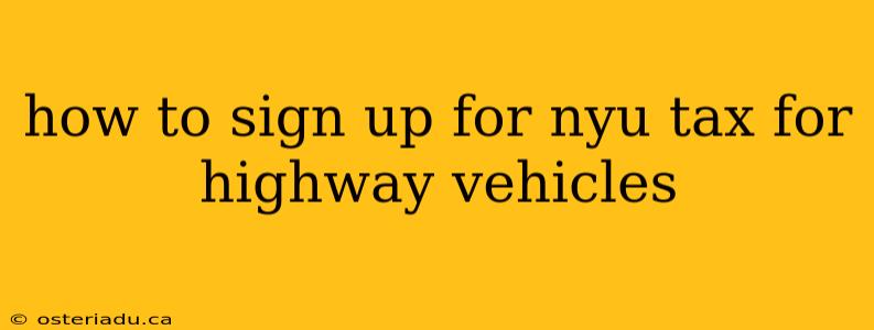 how to sign up for nyu tax for highway vehicles