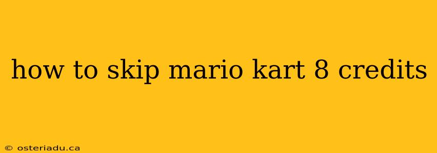 how to skip mario kart 8 credits