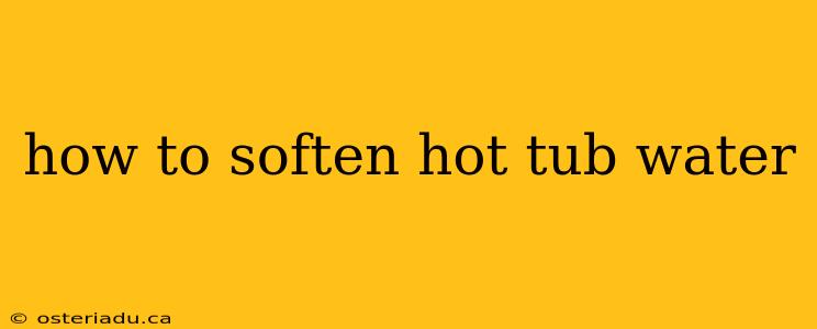 how to soften hot tub water