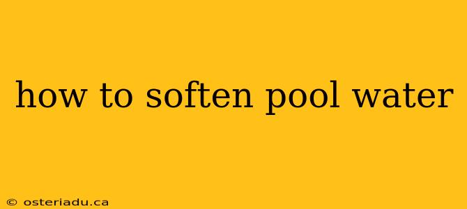 how to soften pool water