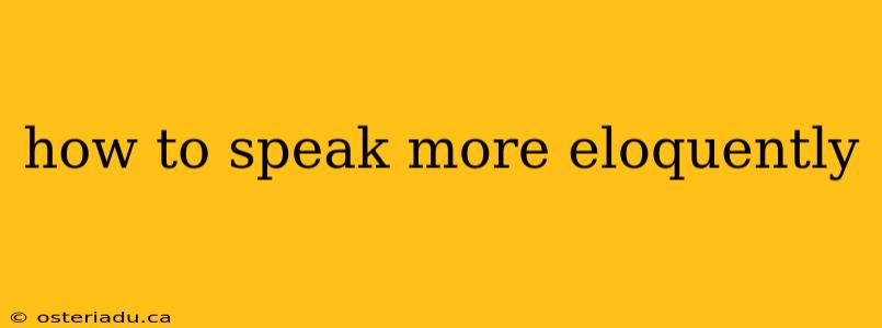 how to speak more eloquently