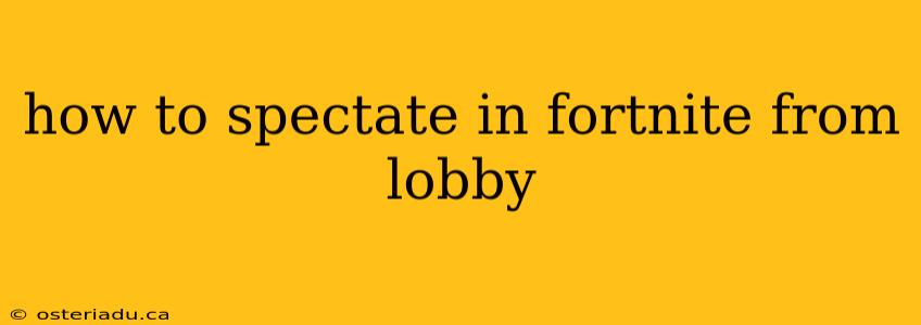 how to spectate in fortnite from lobby