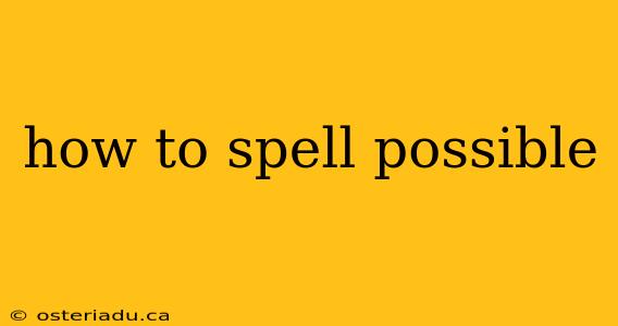 how to spell possible