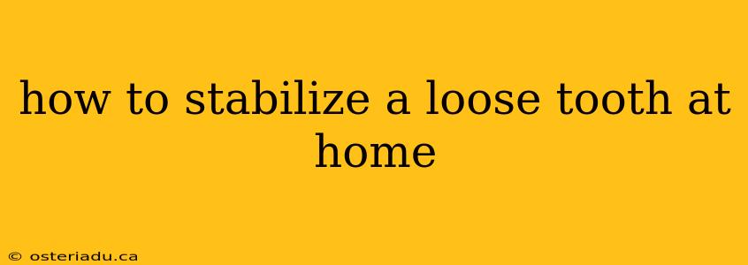 how to stabilize a loose tooth at home