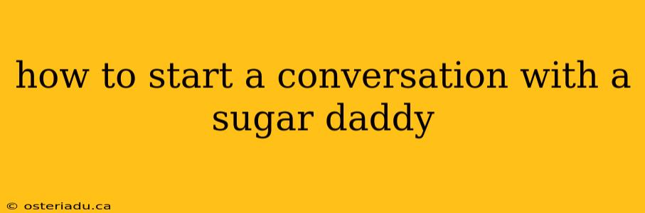 how to start a conversation with a sugar daddy