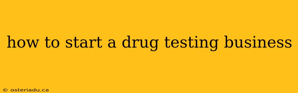 how to start a drug testing business