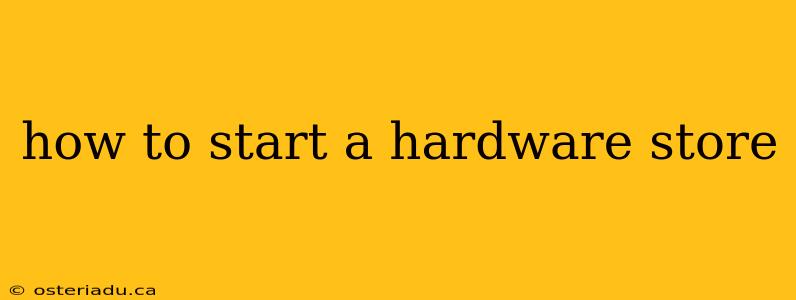 how to start a hardware store