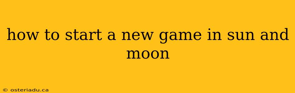 how to start a new game in sun and moon