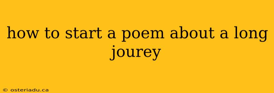 how to start a poem about a long jourey