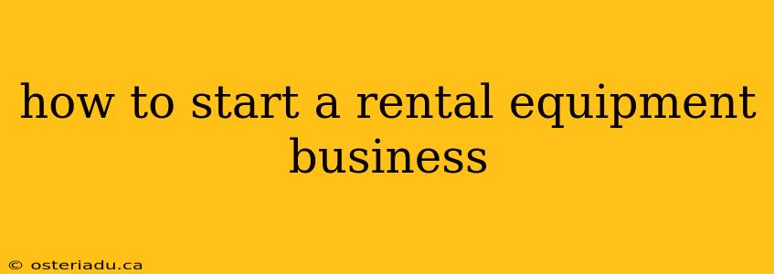 how to start a rental equipment business