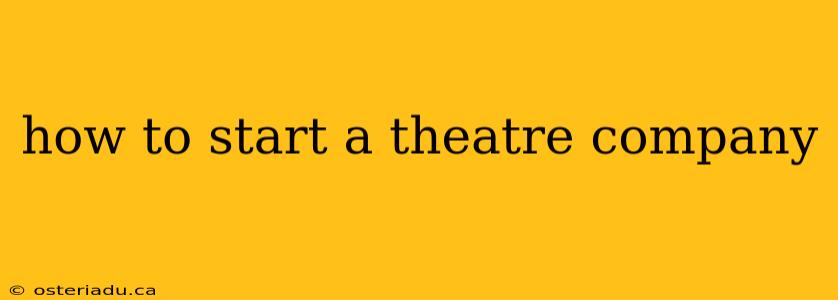 how to start a theatre company