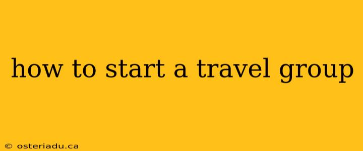 how to start a travel group