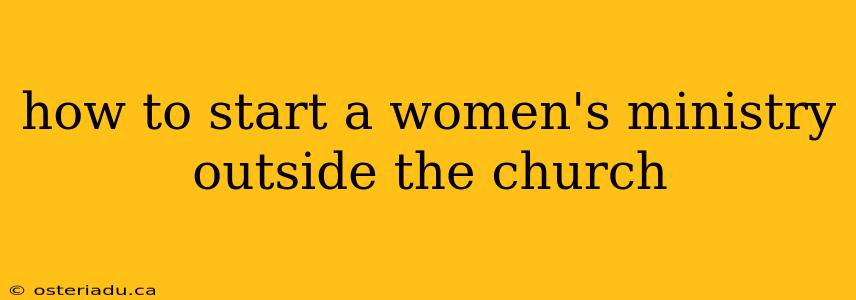 how to start a women's ministry outside the church