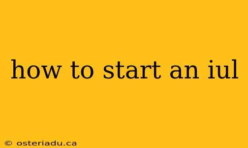 how to start an iul