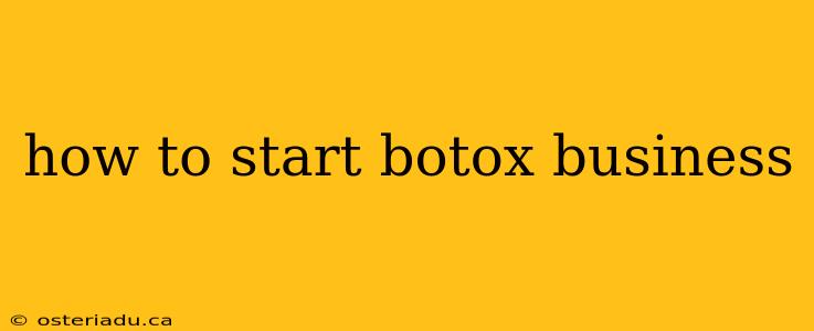 how to start botox business