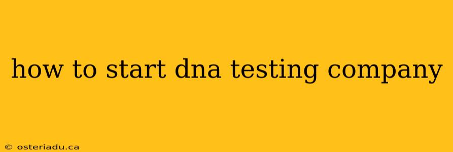 how to start dna testing company