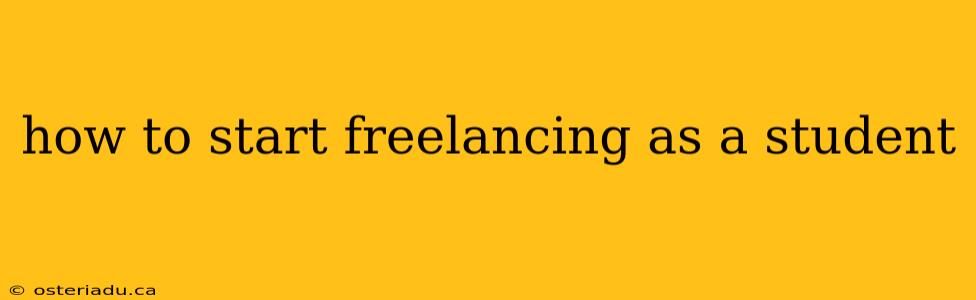 how to start freelancing as a student