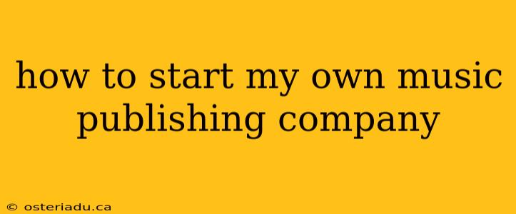 how to start my own music publishing company