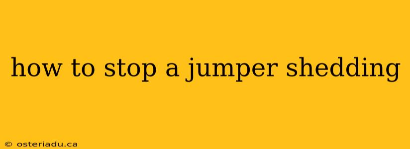 how to stop a jumper shedding