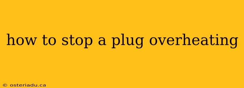 how to stop a plug overheating