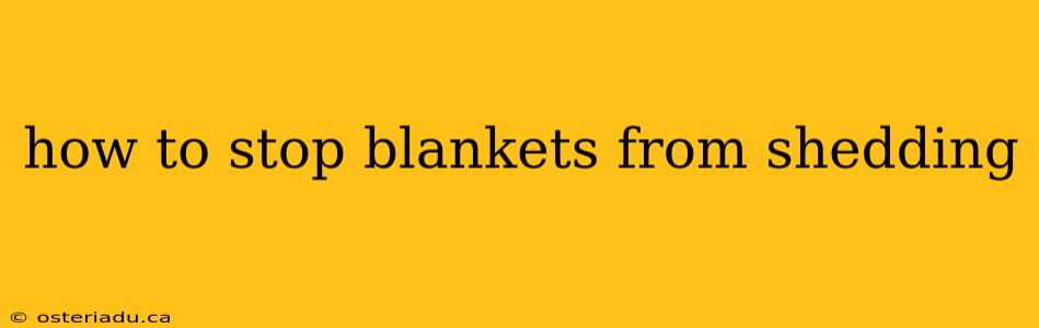 how to stop blankets from shedding