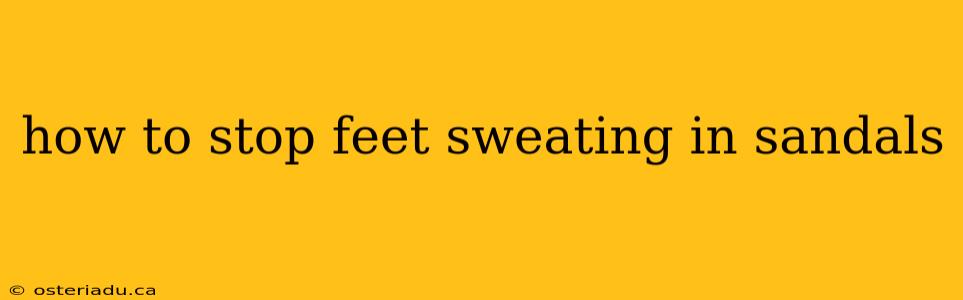 how to stop feet sweating in sandals