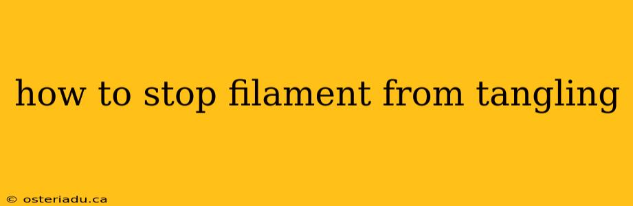 how to stop filament from tangling