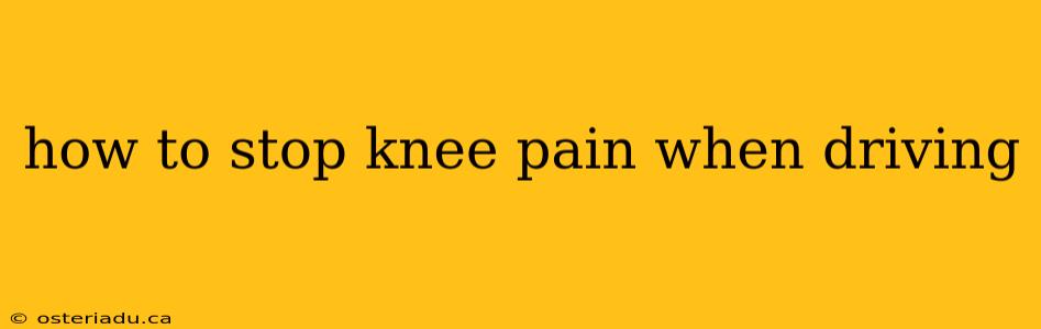 how to stop knee pain when driving