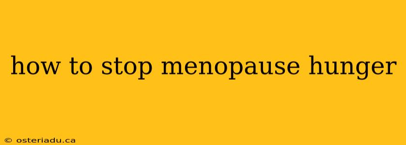 how to stop menopause hunger