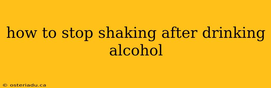 how to stop shaking after drinking alcohol