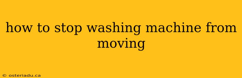 how to stop washing machine from moving