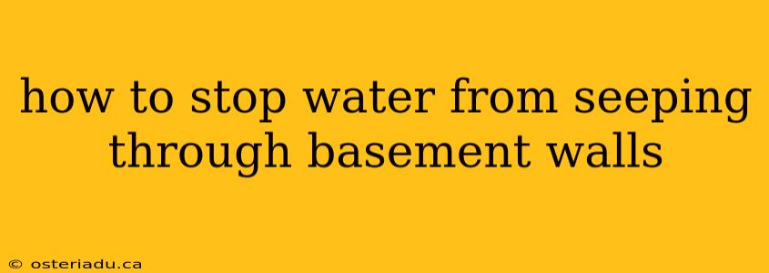 how to stop water from seeping through basement walls