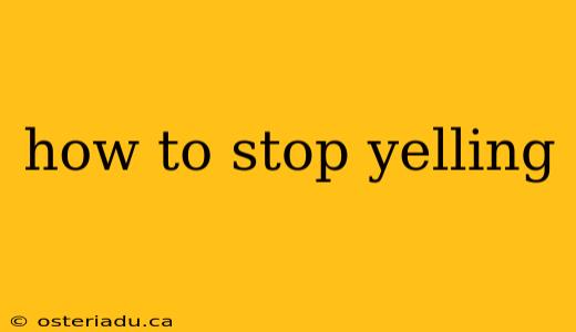 how to stop yelling