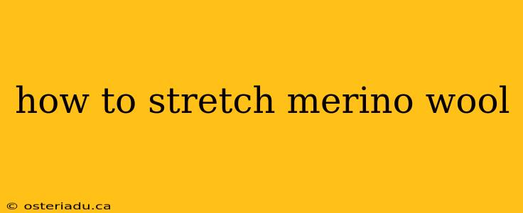 how to stretch merino wool