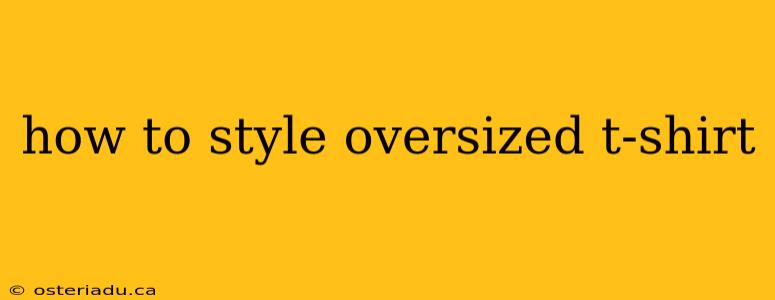 how to style oversized t-shirt