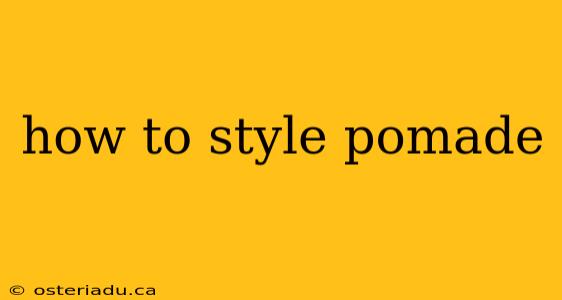 how to style pomade