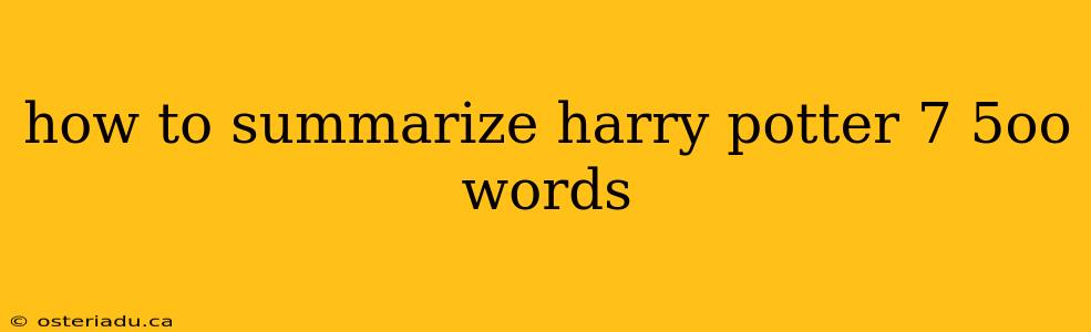 how to summarize harry potter 7 5oo words