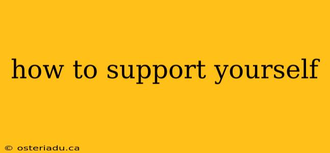 how to support yourself