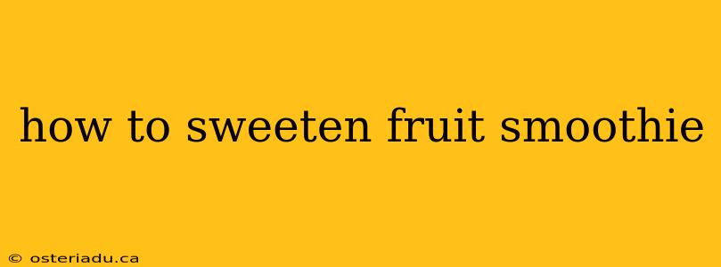 how to sweeten fruit smoothie