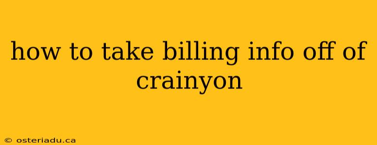 how to take billing info off of crainyon